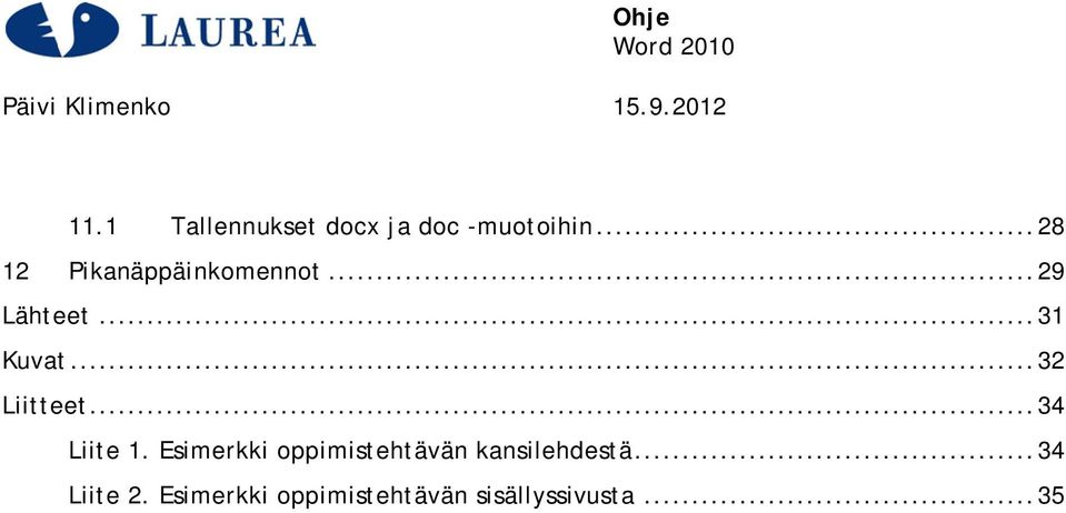 .. 29 Lähteet... 31 Kuvat... 32 Liitteet... 34 Liite 1.