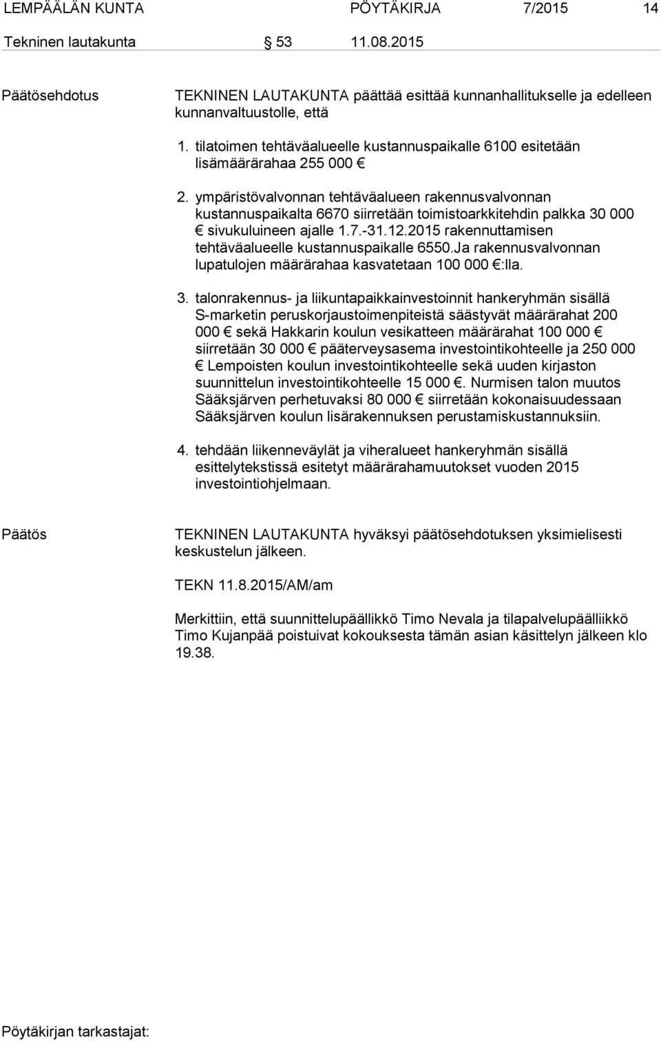 ympäristövalvonnan tehtäväalueen rakennusvalvonnan kustannuspaikalta 6670 siirretään toimistoarkkitehdin palkka 30 000 sivukuluineen ajalle 1.7.-31.12.