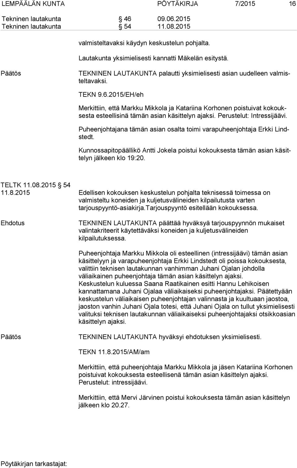 2015/EH/eh Merkittiin, että Markku Mikkola ja Katariina Korhonen poistuivat ko koukses ta esteellisinä tämän asian käsittelyn ajaksi. Perustelut: Intressijäävi.