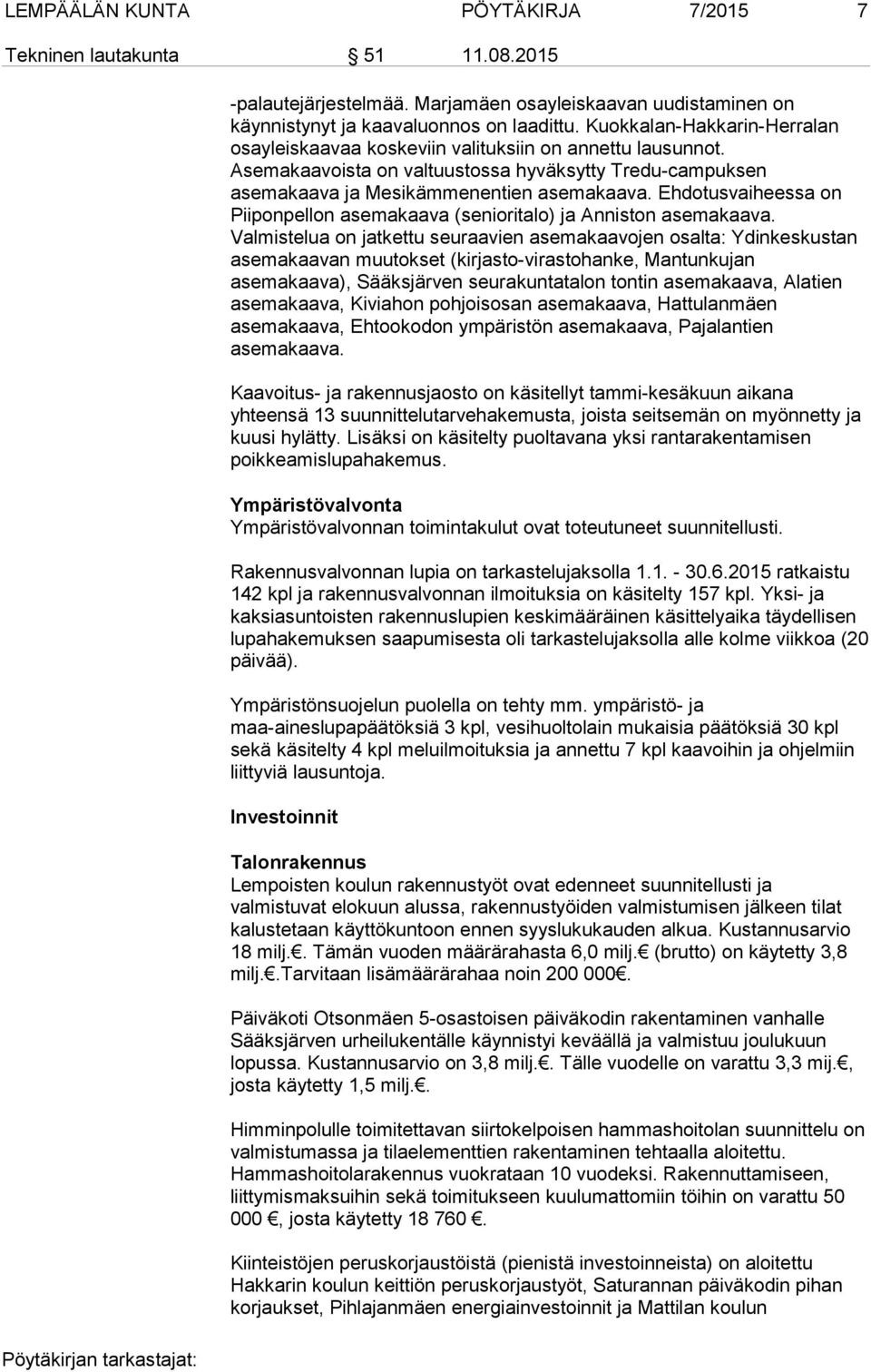 Ehdotusvaiheessa on Piiponpellon asemakaava (senioritalo) ja Anniston asemakaava.