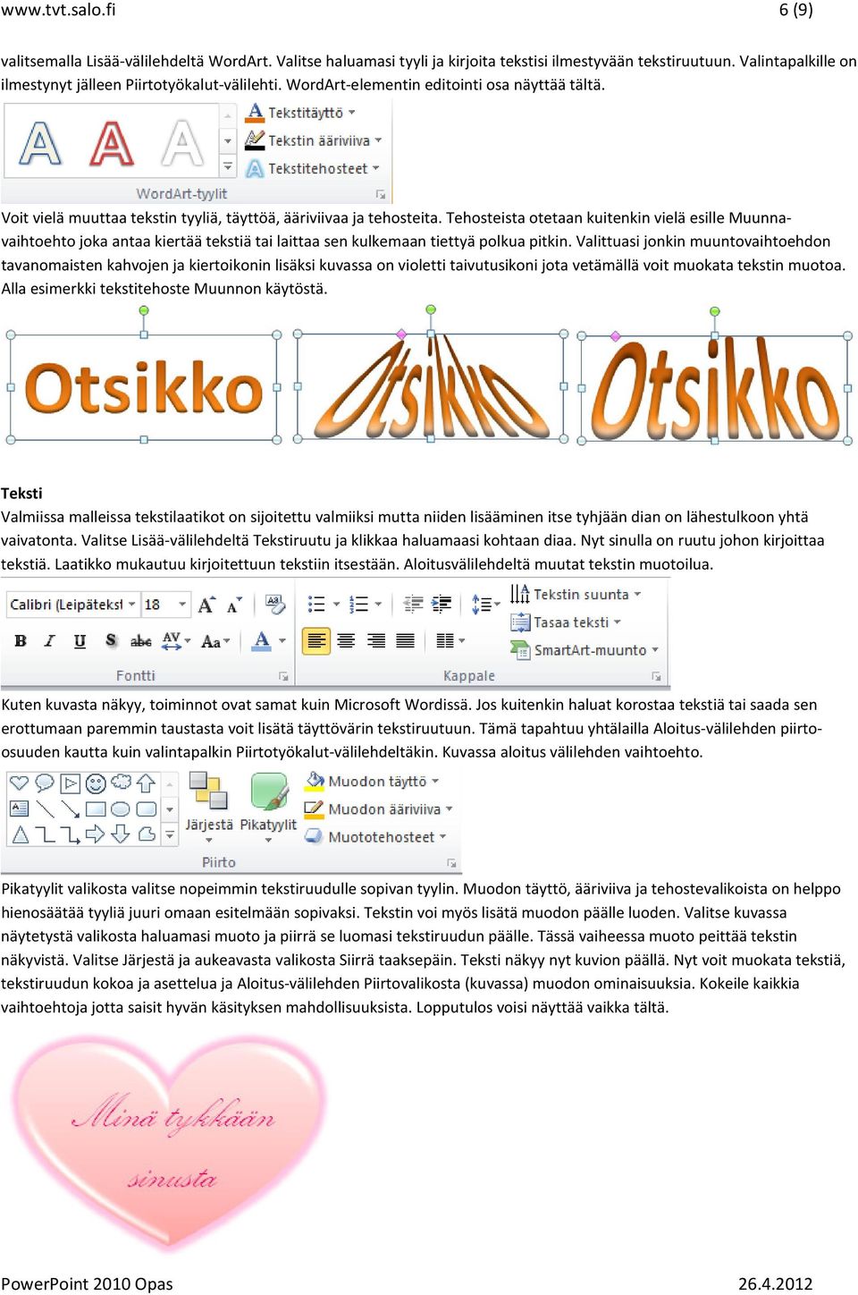 Tehosteista otetaan kuitenkin vielä esille Muunnavaihtoehto joka antaa kiertää tekstiä tai laittaa sen kulkemaan tiettyä polkua pitkin.