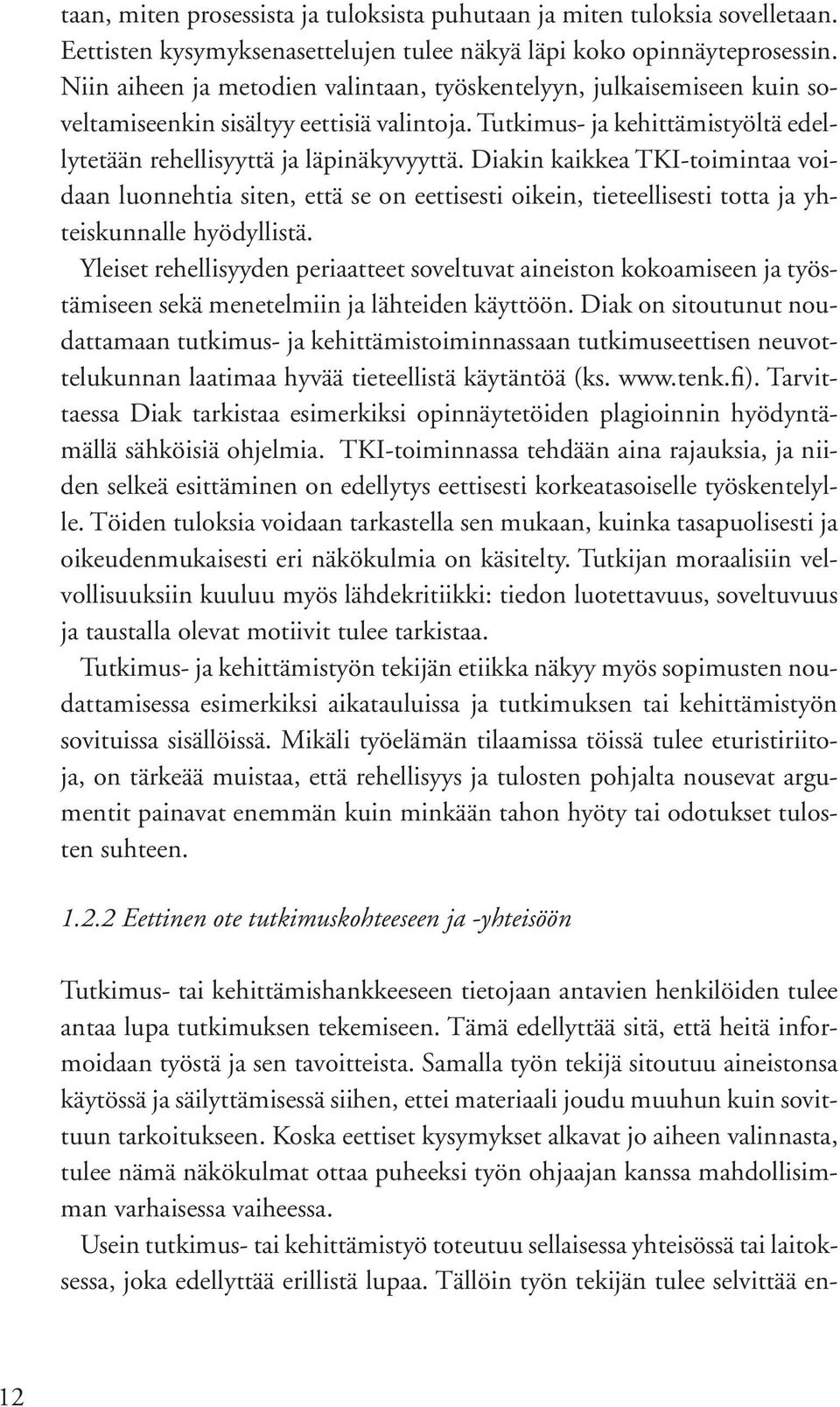 Diakin kaikkea TKI-toimintaa voidaan luonnehtia siten, että se on eettisesti oikein, tieteellisesti totta ja yhteiskunnalle hyödyllistä.