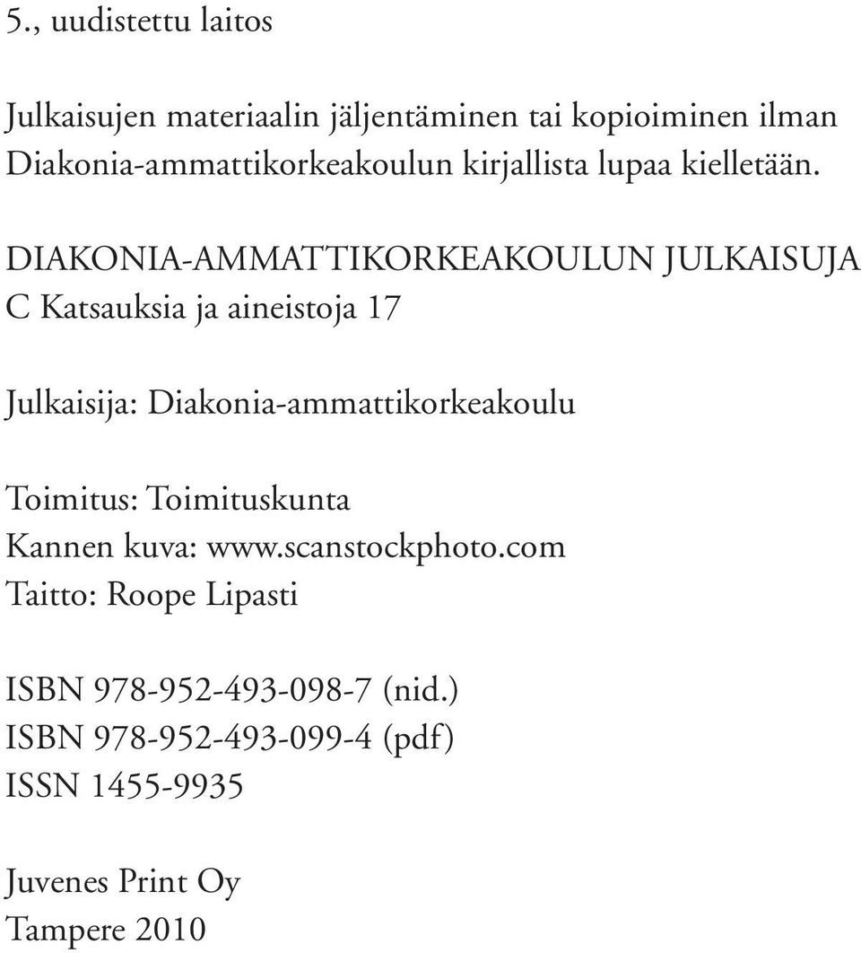 DIAKONIA-AMMATTIKORKEAKOULUN JULKAISUJA C Katsauksia ja aineistoja 17 Julkaisija: Diakonia-ammattikorkeakoulu