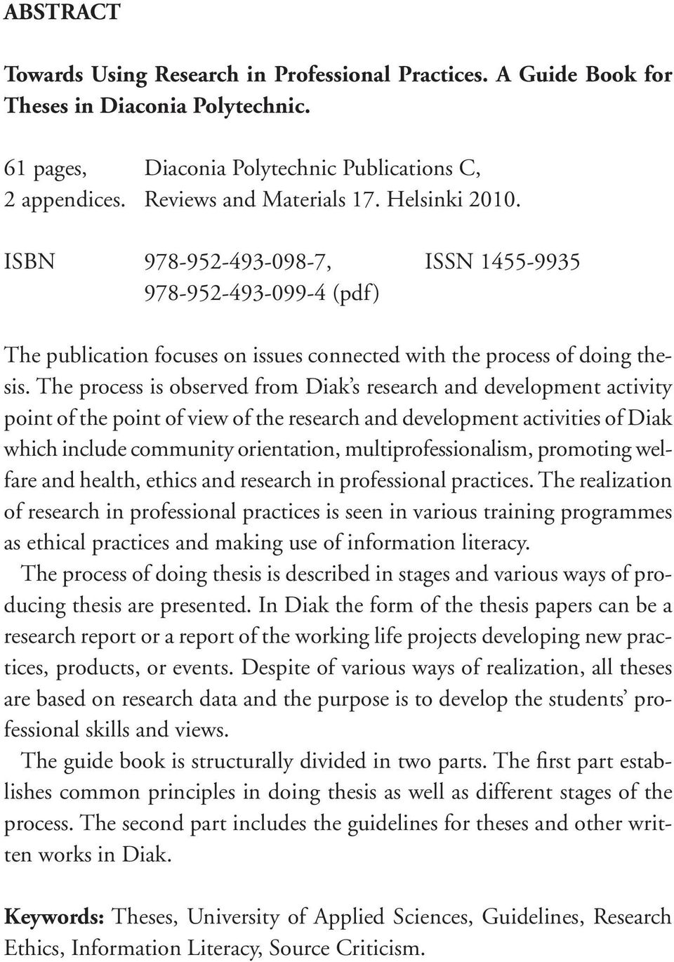 The process is observed from Diak s research and development activity point of the point of view of the research and development activities of Diak which include community orientation,