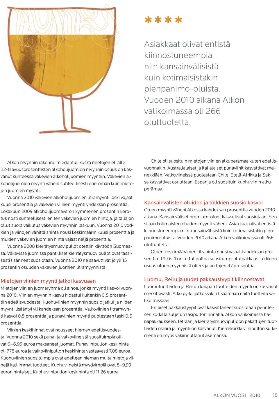 Väkevien alkoholijuomien myynti väheni suhteellisesti enemmän kuin mietojen juomien myynti.