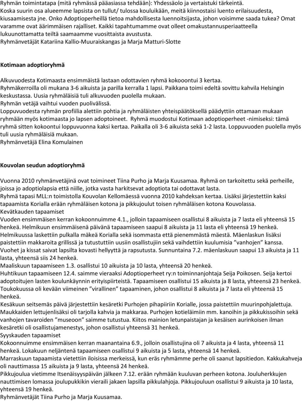 Onko Adoptioperheillä tietoa mahdollisesta luennoitsijasta, johon voisimme saada tukea? Omat varamme ovat äärimmäisen rajalliset.