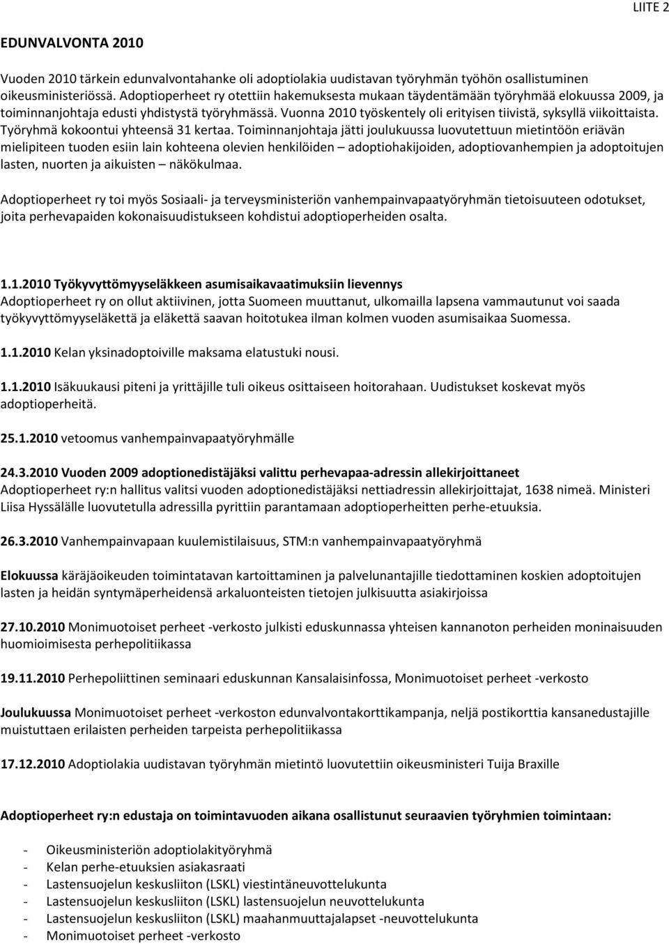 Vuonna 2010 työskentely oli erityisen tiivistä, syksyllä viikoittaista. Työryhmä kokoontui yhteensä 31 kertaa.