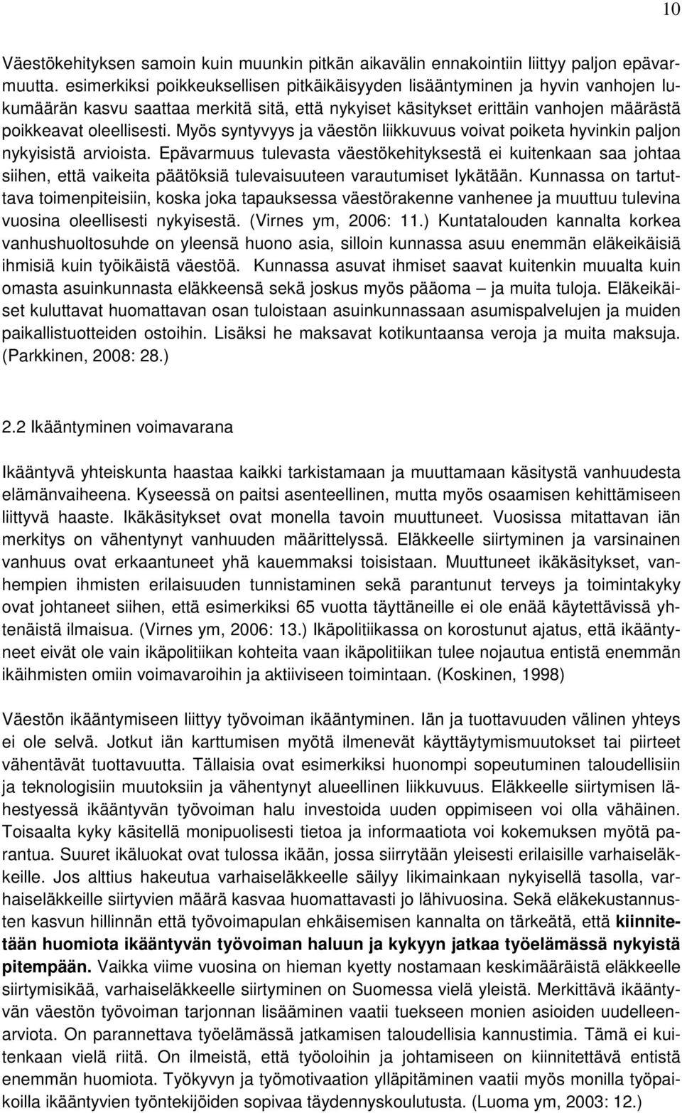 Myös syntyvyys ja väestön liikkuvuus voivat poiketa hyvinkin paljon nykyisistä arvioista.