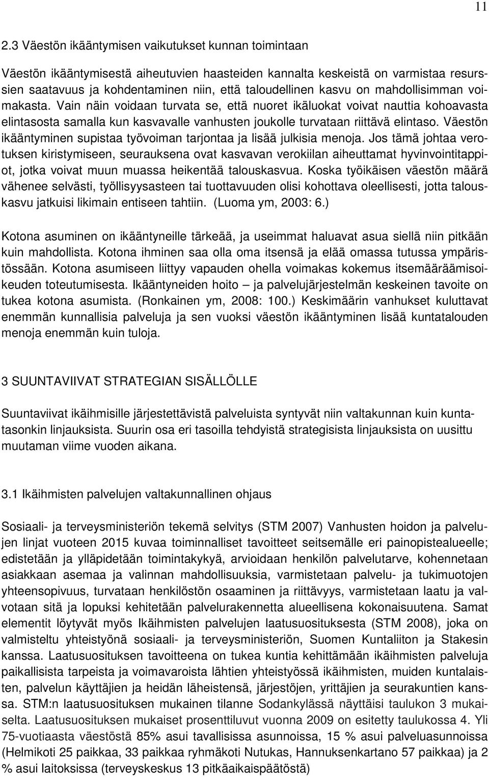 Väestön ikääntyminen supistaa työvoiman tarjontaa ja lisää julkisia menoja.