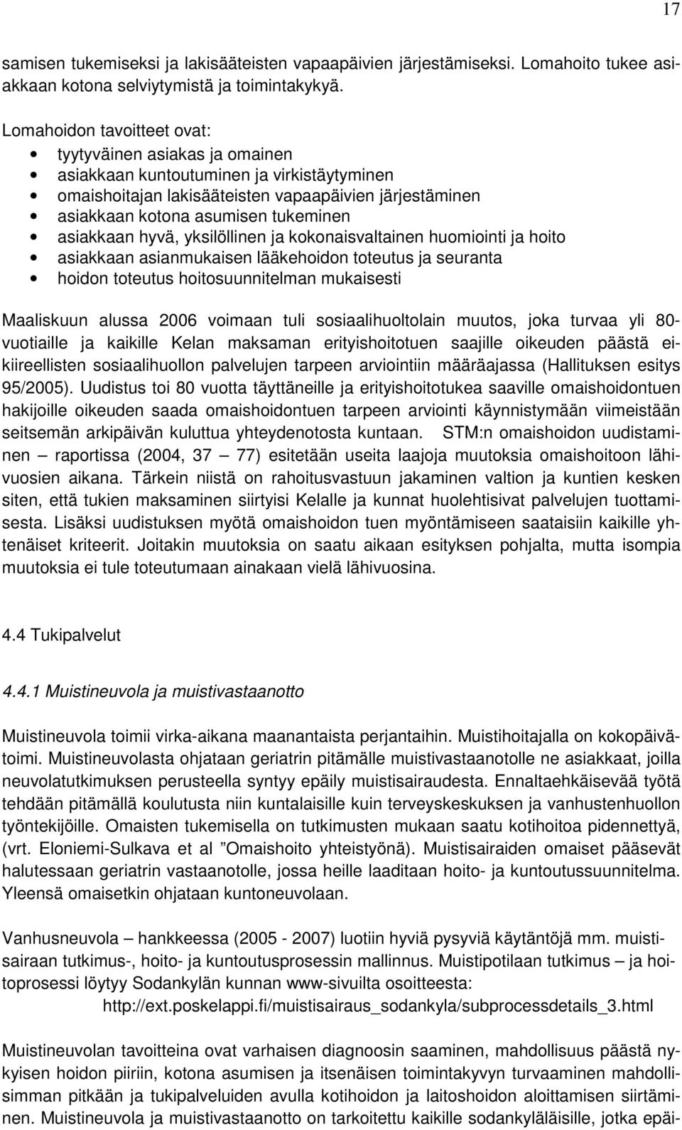 asiakkaan hyvä, yksilöllinen ja kokonaisvaltainen huomiointi ja hoito asiakkaan asianmukaisen lääkehoidon toteutus ja seuranta hoidon toteutus hoitosuunnitelman mukaisesti Maaliskuun alussa 2006
