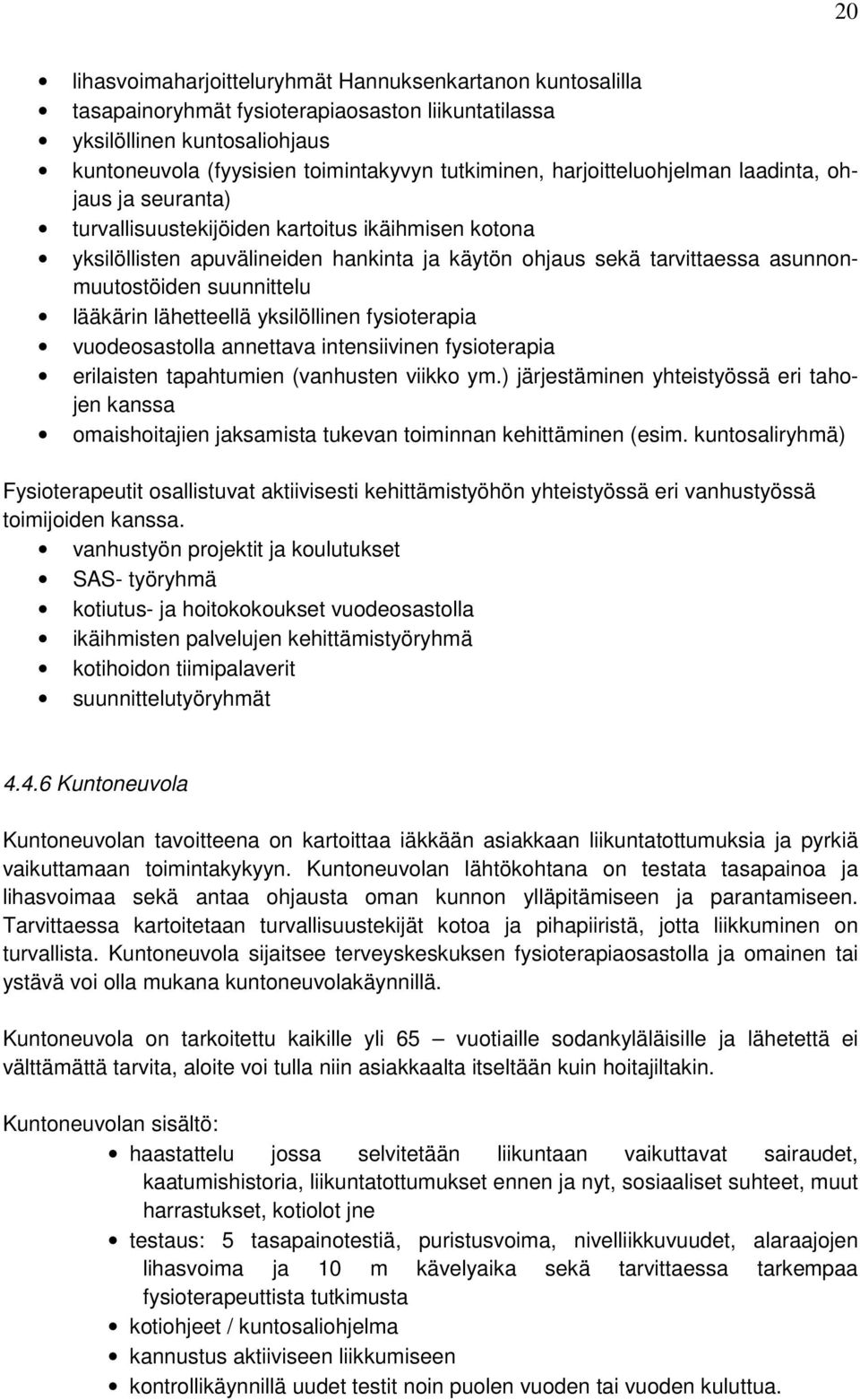 suunnittelu lääkärin lähetteellä yksilöllinen fysioterapia vuodeosastolla annettava intensiivinen fysioterapia erilaisten tapahtumien (vanhusten viikko ym.