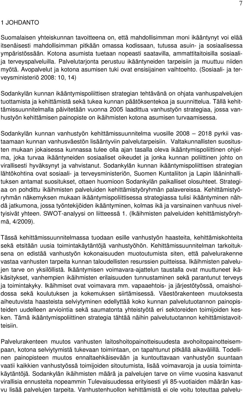 Avopalvelut ja kotona asumisen tuki ovat ensisijainen vaihtoehto.