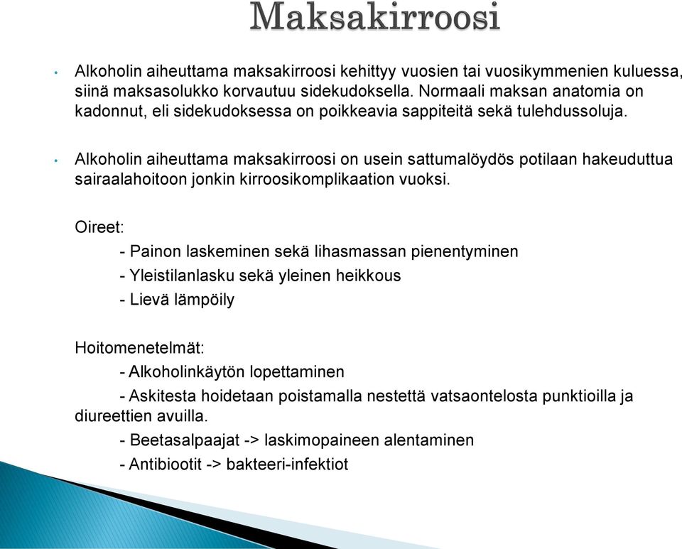 Alkoholin aiheuttama maksakirroosi on usein sattumalöydös potilaan hakeuduttua sairaalahoitoon jonkin kirroosikomplikaation vuoksi.