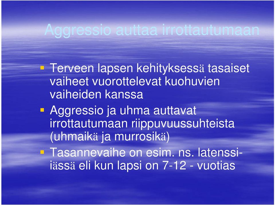 auttavat irrottautumaan riippuvuussuhteista (uhmaikä ja murrosikä)