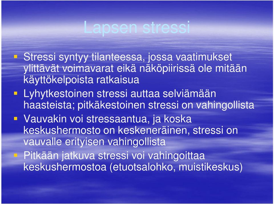 stressi on vahingollista Vauvakin voi stressaantua, ja koska keskushermosto on keskeneräinen, stressi on
