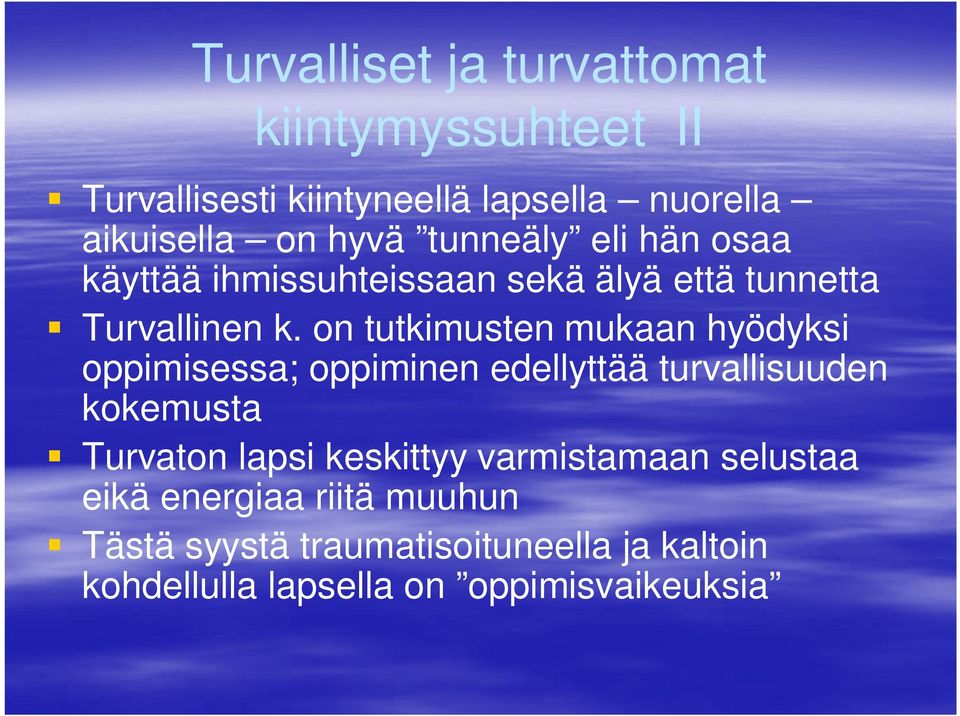 on tutkimusten mukaan hyödyksi oppimisessa; oppiminen edellyttää turvallisuuden kokemusta Turvaton lapsi