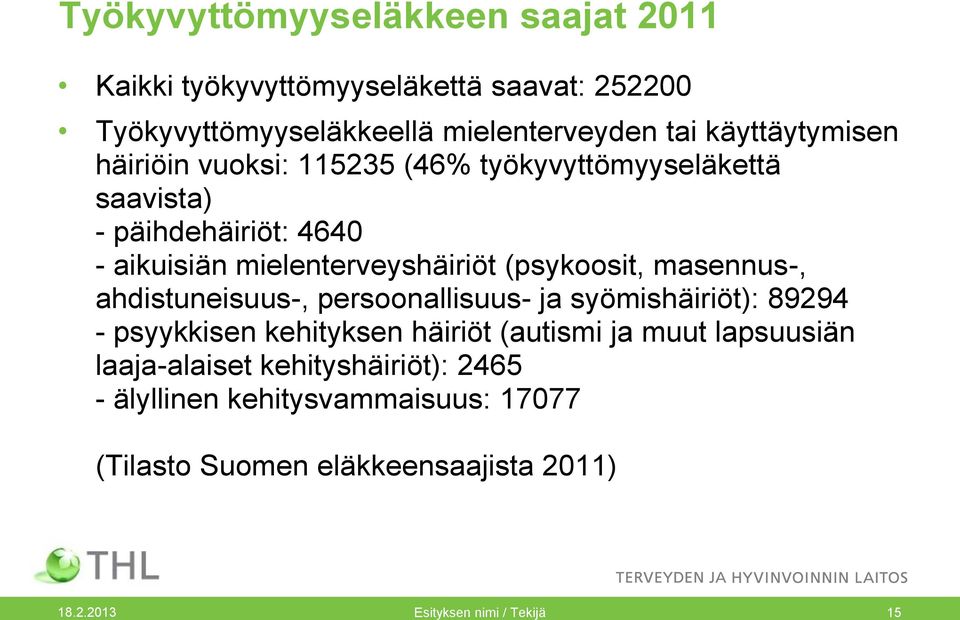 (psykoosit, masennus-, ahdistuneisuus-, persoonallisuus- ja syömishäiriöt): 89294 - psyykkisen kehityksen häiriöt (autismi ja muut