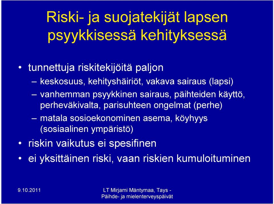 käyttö, perheväkivalta, parisuhteen ongelmat (perhe) matala sosioekonominen asema, köyhyys