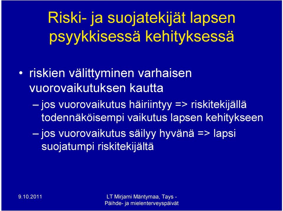 häiriintyy => riskitekijällä todennäköisempi vaikutus lapsen