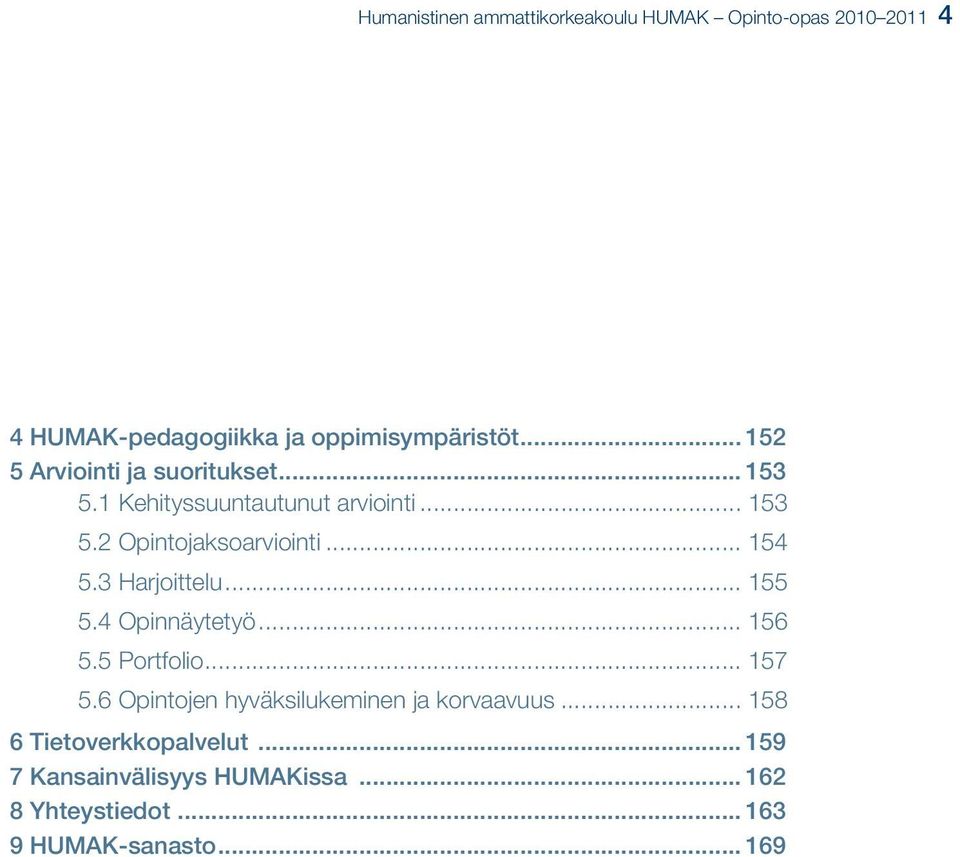 .. 154 5.3 Harjoittelu... 155 5.4 Opinnäytetyö... 156 5.5 Portfolio... 157 5.