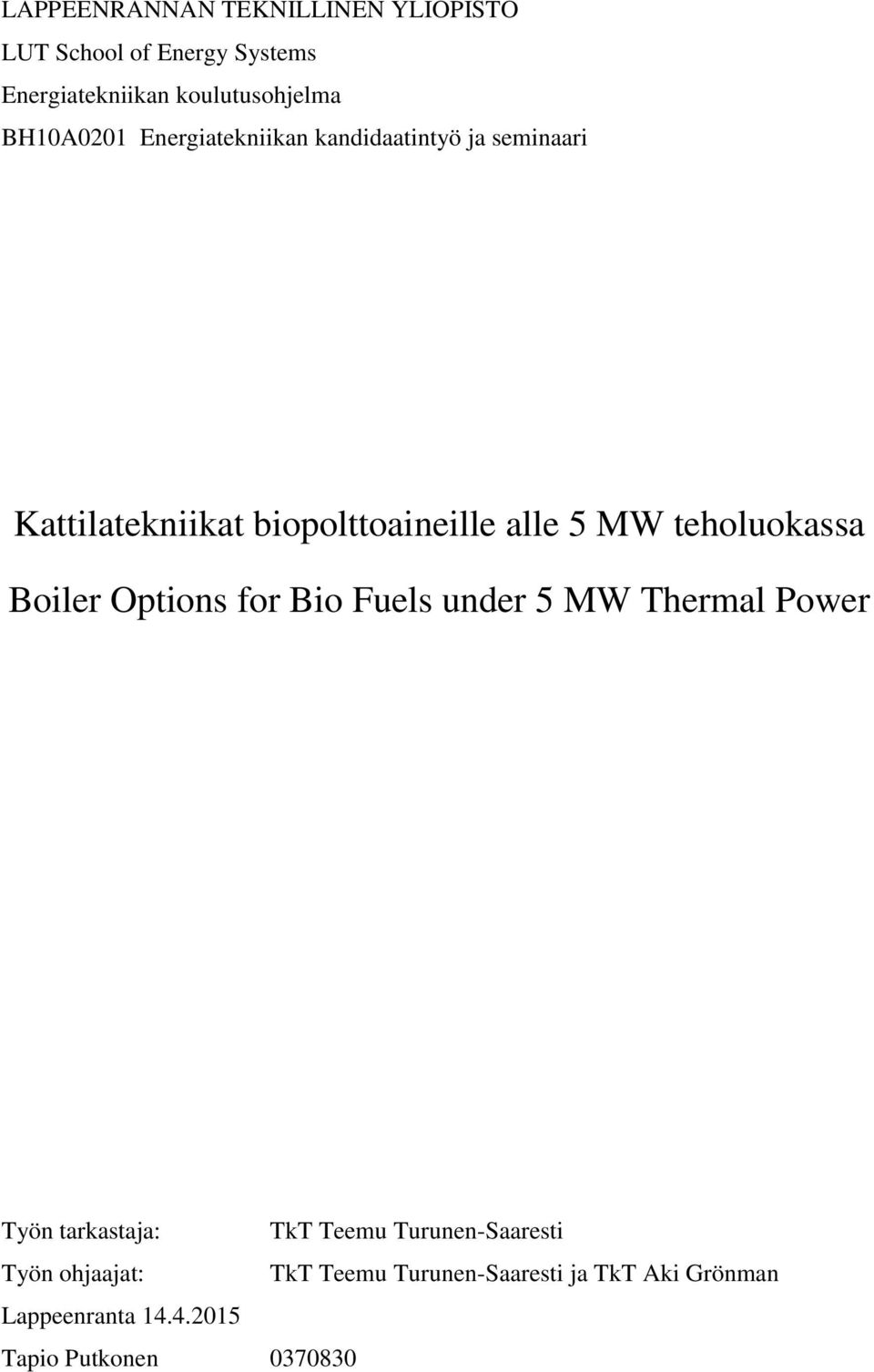 teholuokassa Boiler Options for Bio Fuels under 5 MW Thermal Power Työn tarkastaja: TkT Teemu