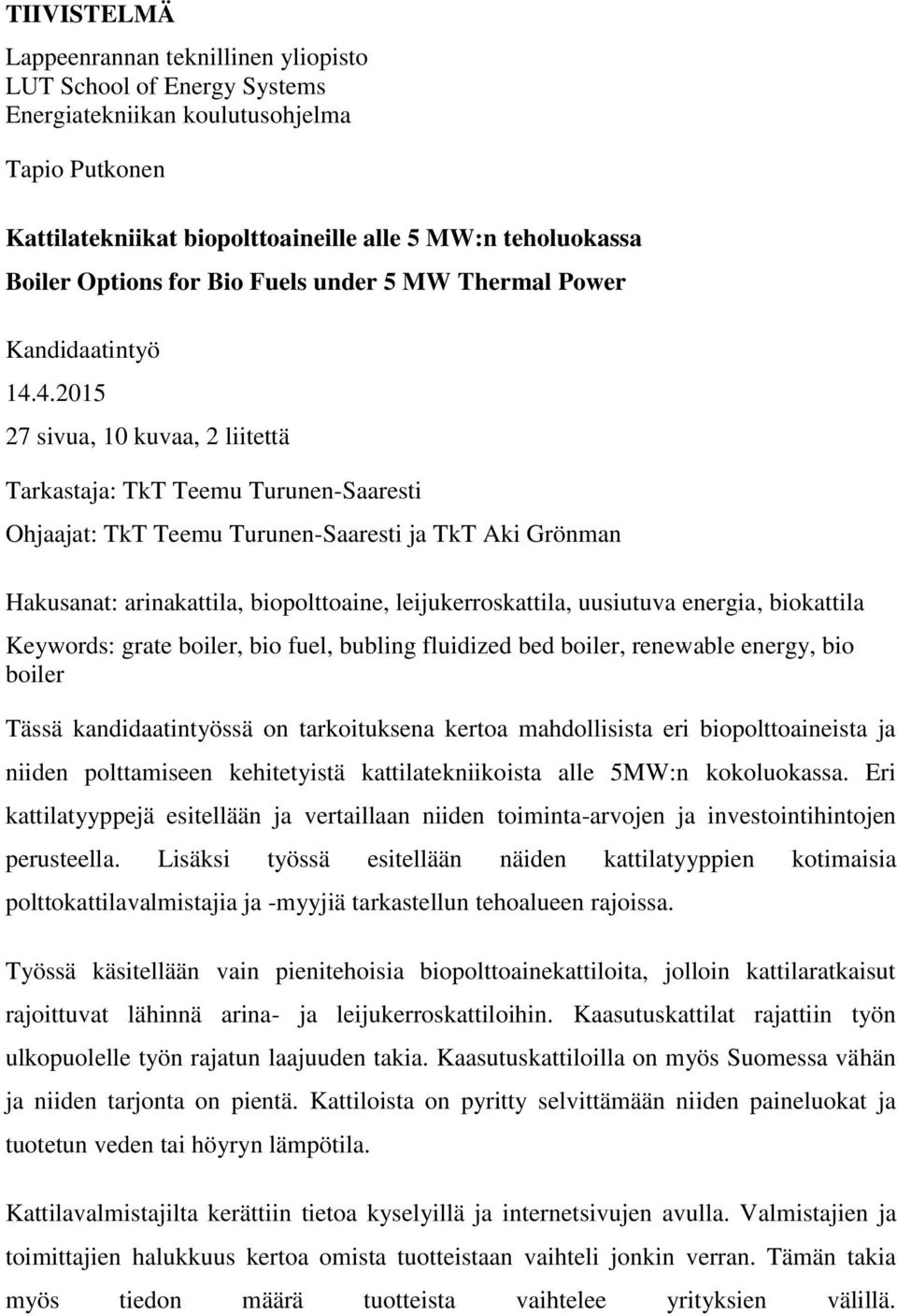 4.2015 27 sivua, 10 kuvaa, 2 liitettä Tarkastaja: TkT Teemu Turunen-Saaresti Ohjaajat: TkT Teemu Turunen-Saaresti ja TkT Aki Grönman Hakusanat: arinakattila, biopolttoaine, leijukerroskattila,