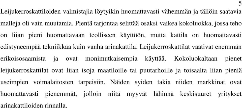 vanha arinakattila. Leijukerroskattilat vaativat enemmän erikoisosaamista ja ovat monimutkaisempia käyttää.