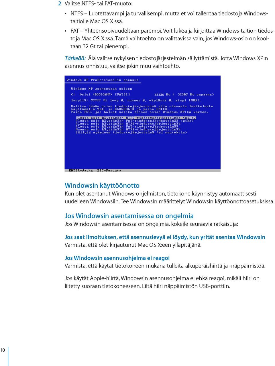 Tärkeää: Älä valitse nykyisen tiedostojärjestelmän säilyttämistä. Jotta Windows XP:n asennus onnistuu, valitse jokin muu vaihtoehto.