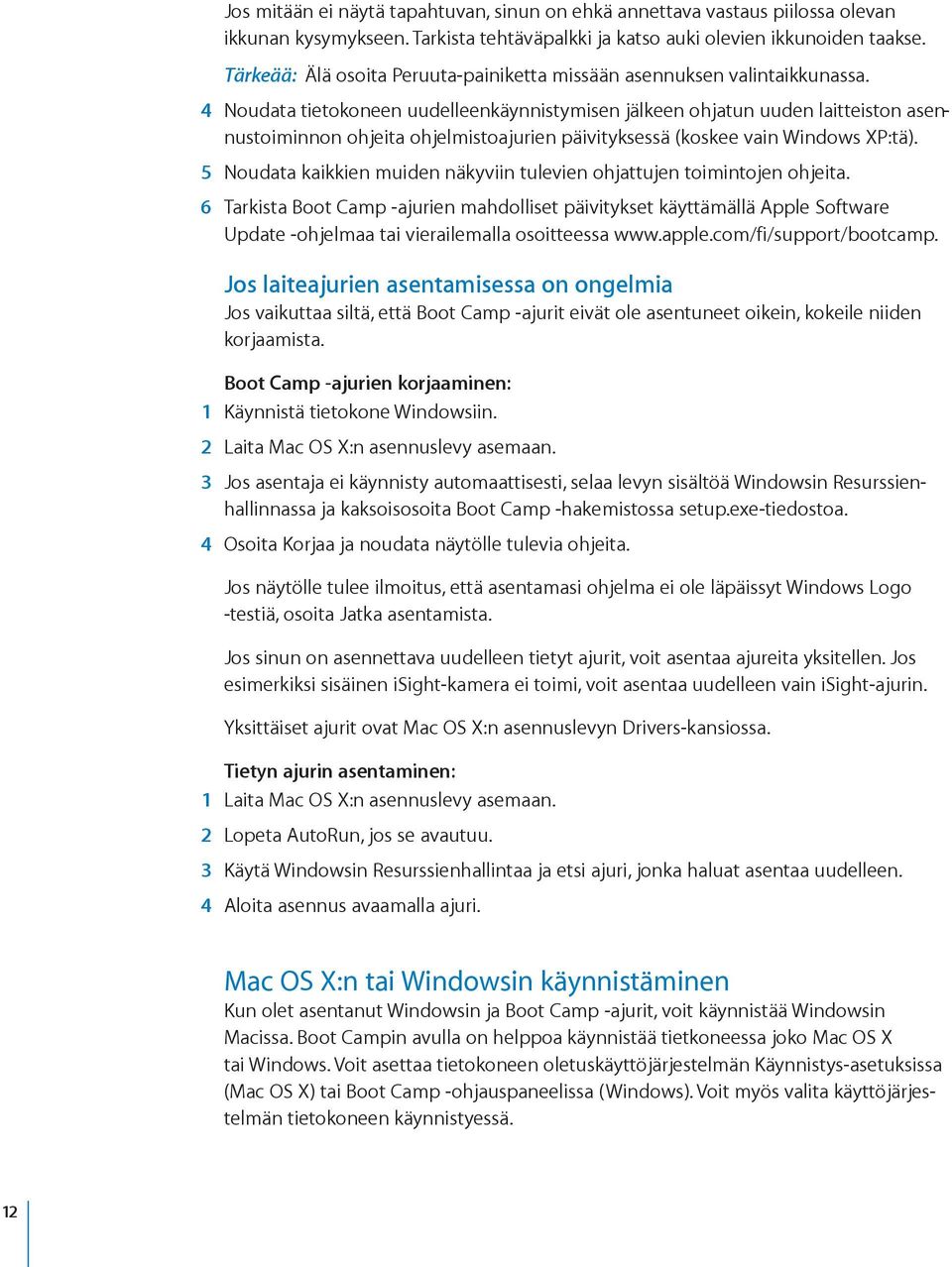 4 Noudata tietokoneen uudelleenkäynnistymisen jälkeen ohjatun uuden laitteiston asennus toiminnon ohjeita ohjelmistoajurien päivityksessä (koskee vain Windows XP:tä).