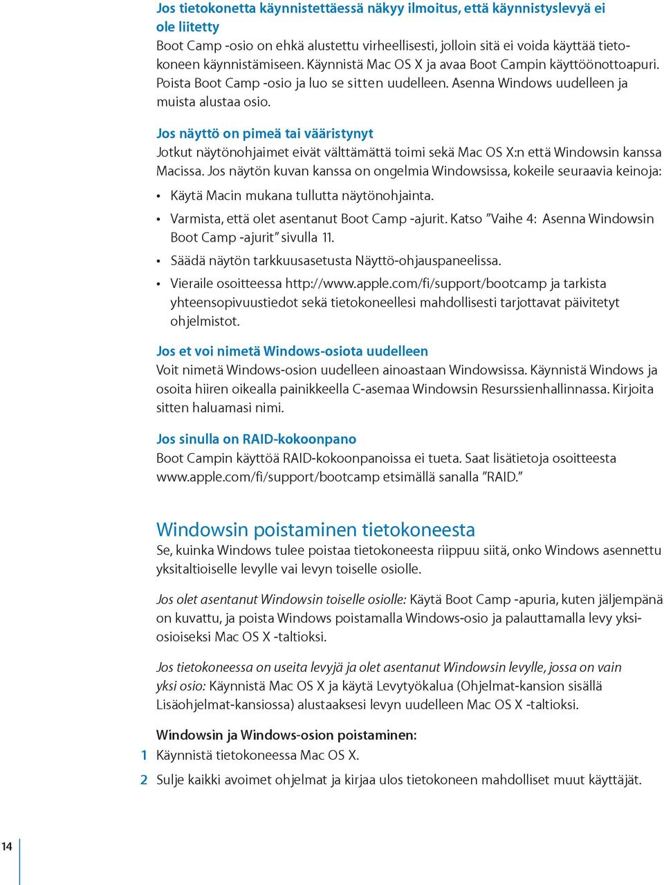 Jos näyttö on pimeä tai vääristynyt Jotkut näytönohjaimet eivät välttämättä toimi sekä Mac OS X:n että Windowsin kanssa Macissa.