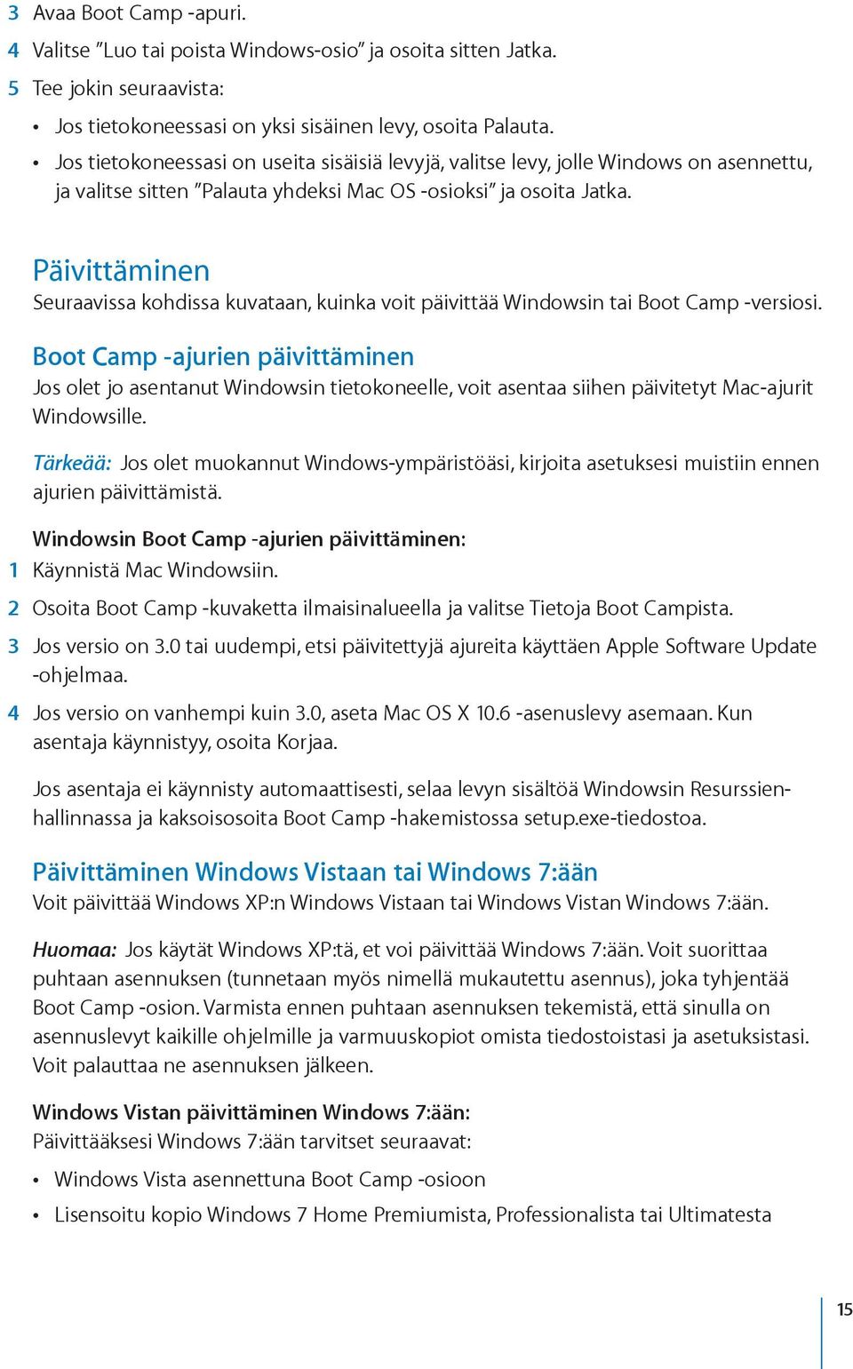 Päivittäminen Seuraavissa kohdissa kuvataan, kuinka voit päivittää Windowsin tai Boot Camp -versiosi.