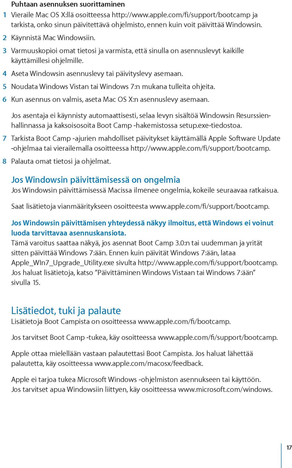 5 Noudata Windows Vistan tai Windows 7:n mukana tulleita ohjeita. 6 Kun asennus on valmis, aseta Mac OS X:n asennuslevy asemaan.