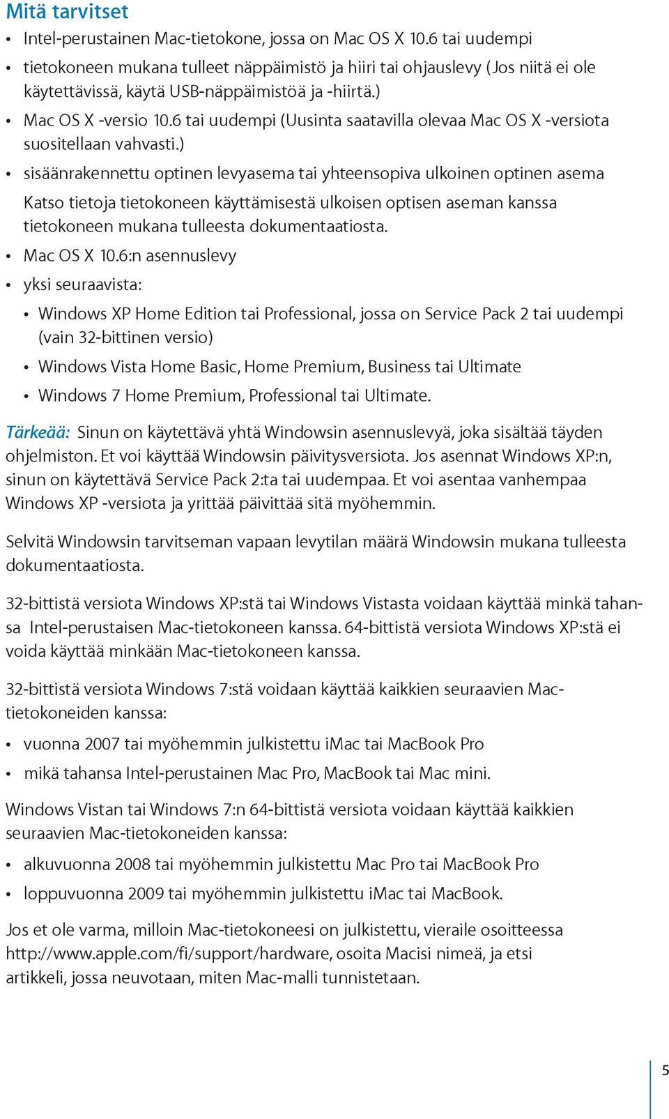 6 tai uudempi (Uusinta saatavilla olevaa Mac OS X -versiota suositellaan vahvasti.