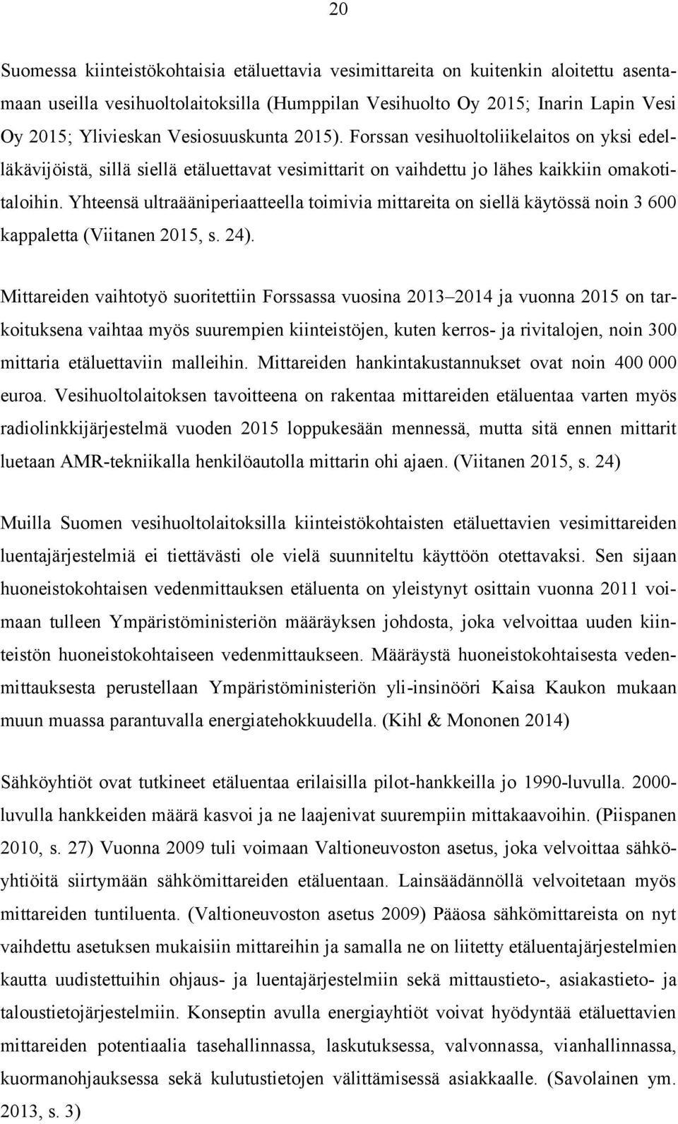 Yhteensä ultraääniperiaatteella toimivia mittareita on siellä käytössä noin 3 600 kappaletta (Viitanen 2015, s. 24).