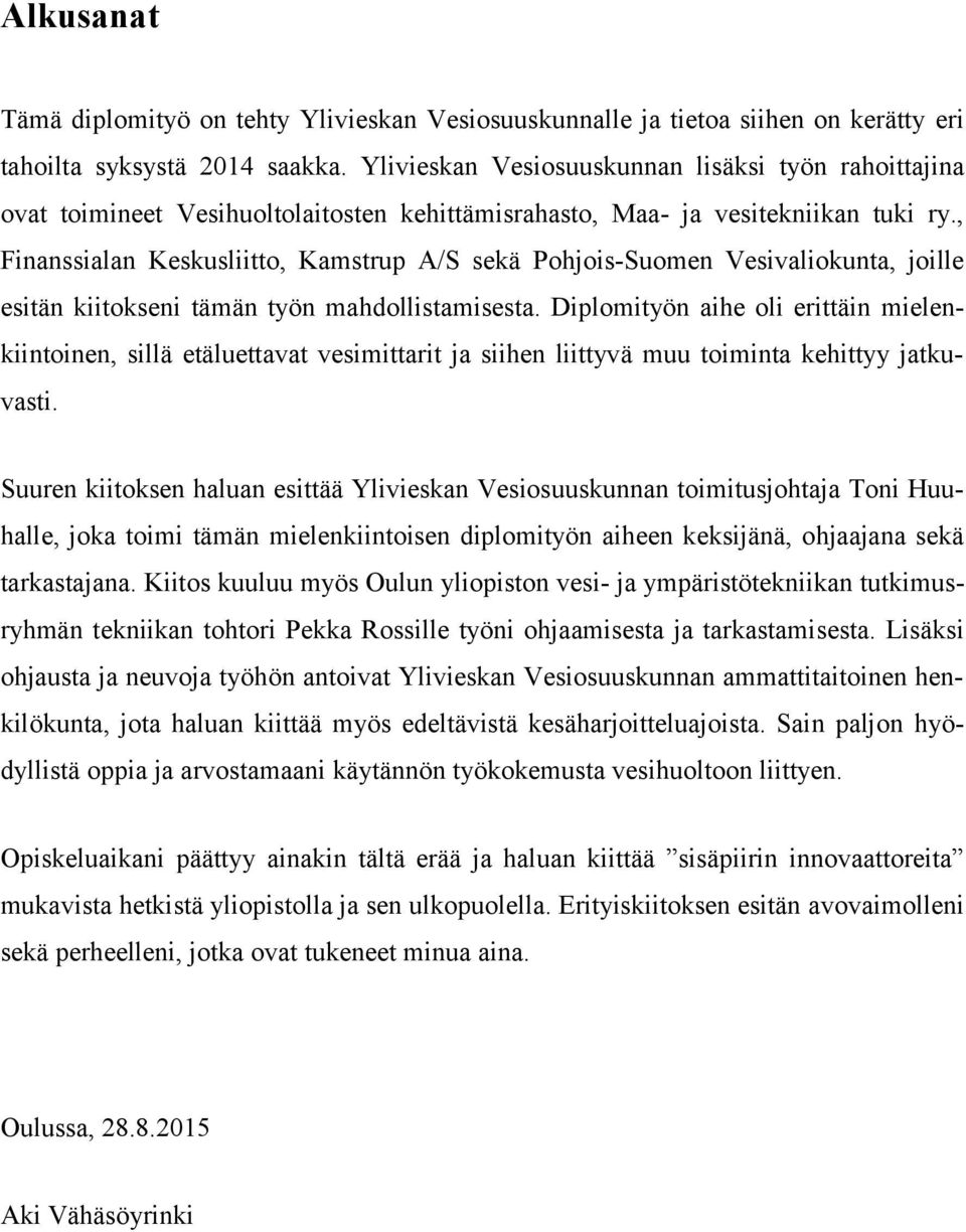 , Finanssialan Keskusliitto, Kamstrup A/S sekä Pohjois-Suomen Vesivaliokunta, joille esitän kiitokseni tämän työn mahdollistamisesta.