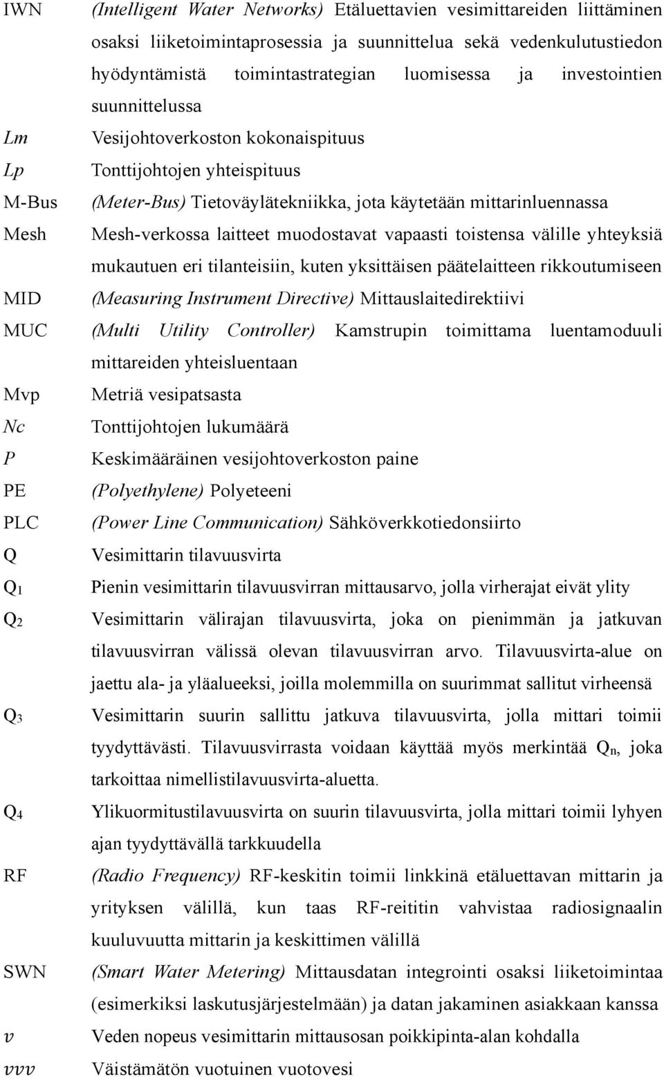 käytetään mittarinluennassa Mesh-verkossa laitteet muodostavat vapaasti toistensa välille yhteyksiä mukautuen eri tilanteisiin, kuten yksittäisen päätelaitteen rikkoutumiseen (Measuring Instrument