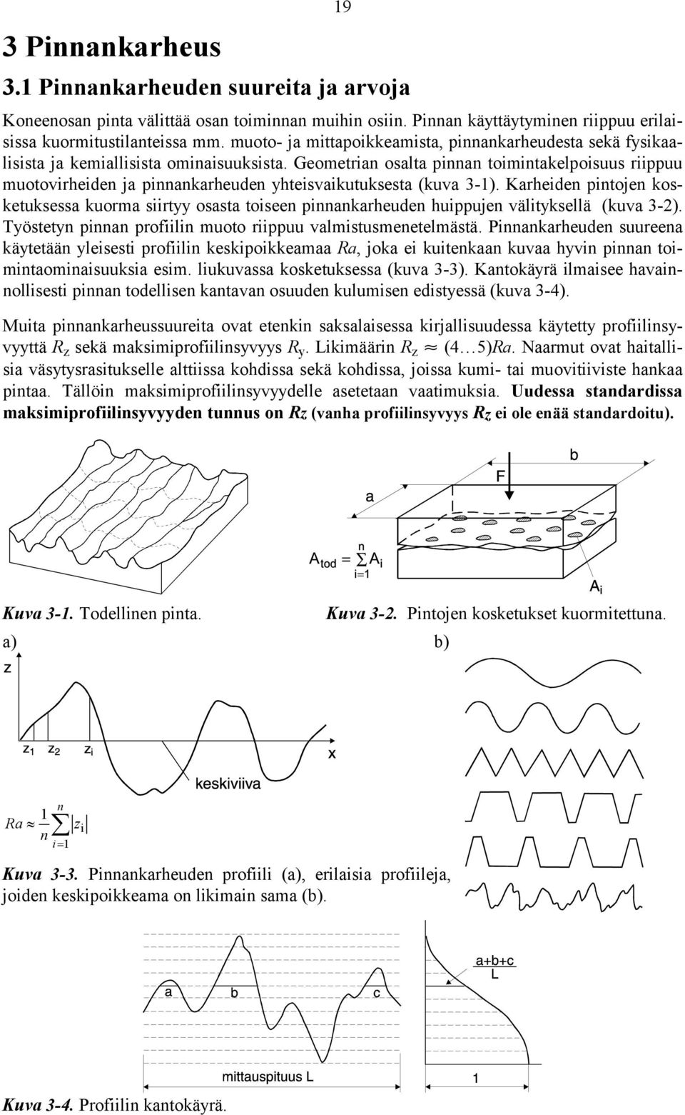 Geometrian osalta pinnan toimintakelpoisuus riippuu muotovirheiden ja pinnankarheuden yhteisvaikutuksesta (kuva 31).