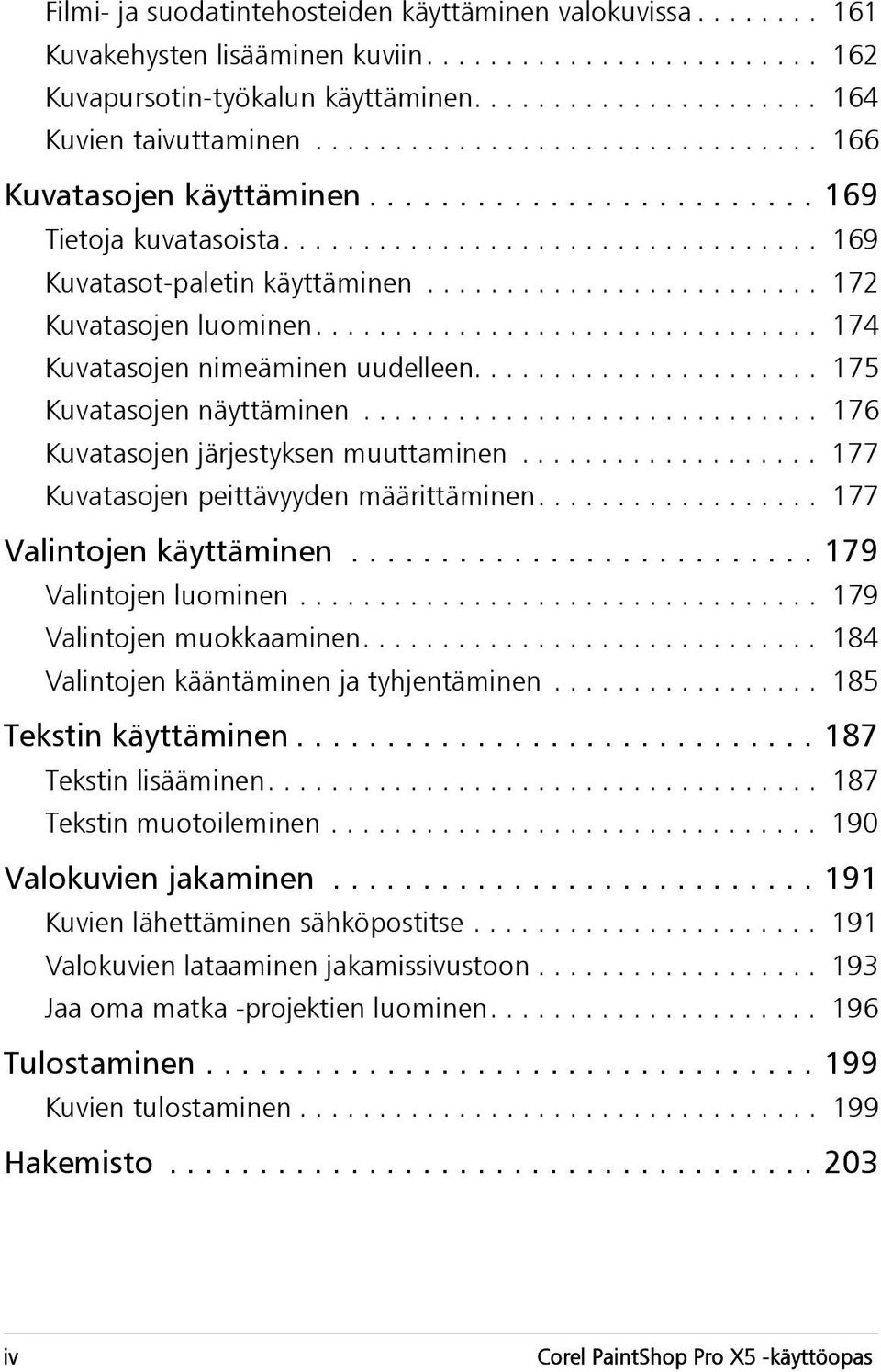 ........................ 172 Kuvatasojen luominen................................ 174 Kuvatasojen nimeäminen uudelleen...................... 175 Kuvatasojen näyttäminen.