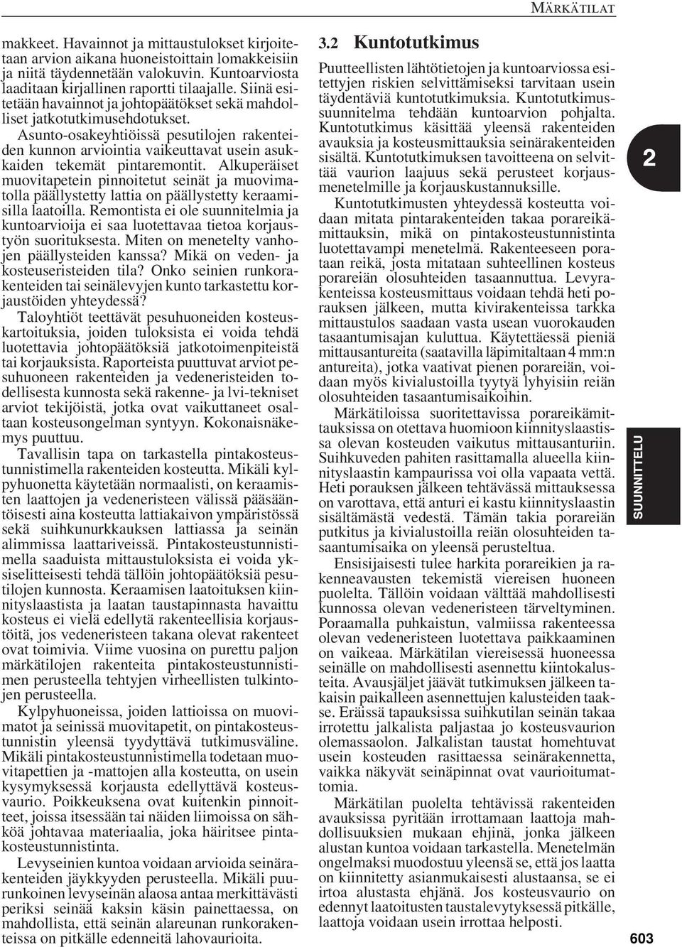 Asunto-osakeyhtiöissä pesutilojen rakenteiden kunnon arviointia vaikeuttavat usein asukkaiden tekemät pintaremontit.