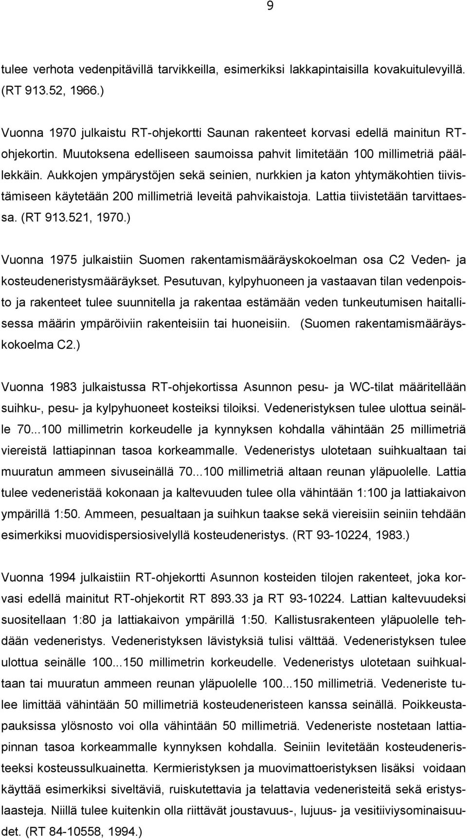 Aukkojen ympärystöjen sekä seinien, nurkkien ja katon yhtymäkohtien tiivistämiseen käytetään 200 millimetriä leveitä pahvikaistoja. Lattia tiivistetään tarvittaessa. (RT 913.521, 1970.