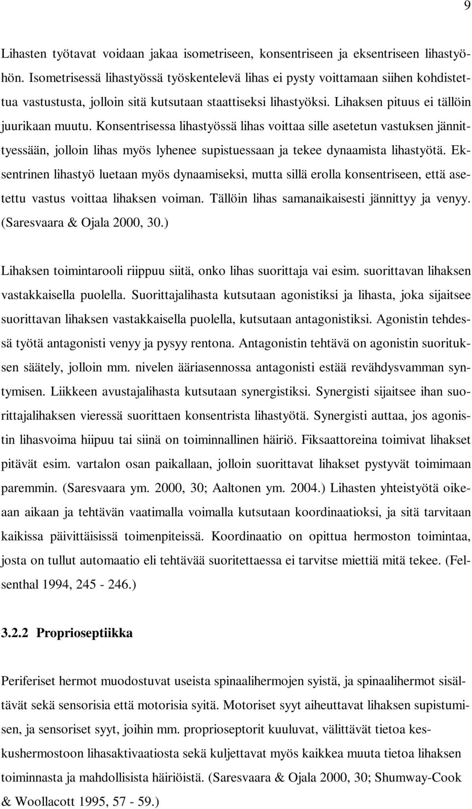 Konsentrisessa lihastyössä lihas voittaa sille asetetun vastuksen jännittyessään, jolloin lihas myös lyhenee supistuessaan ja tekee dynaamista lihastyötä.