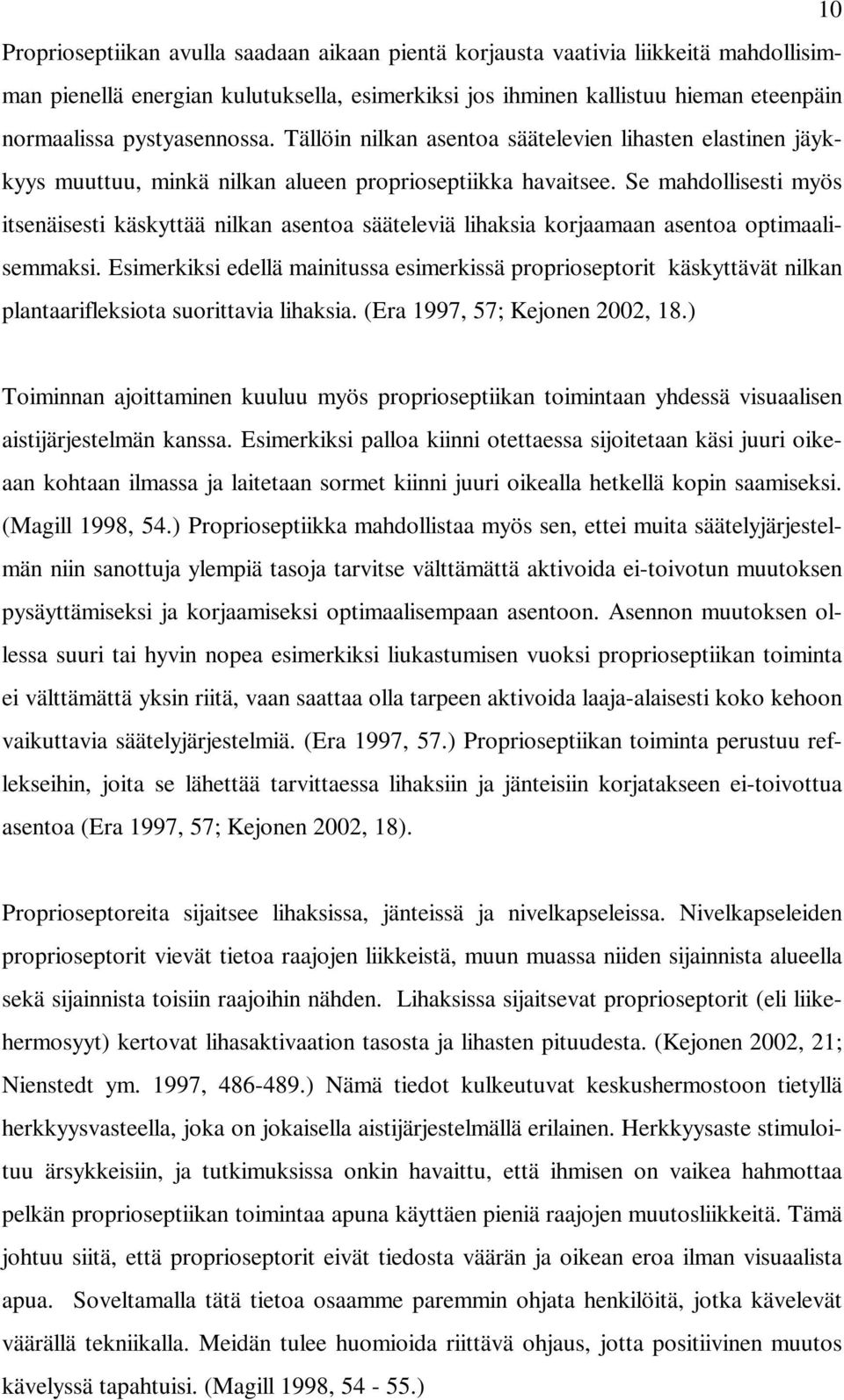 Se mahdollisesti myös itsenäisesti käskyttää nilkan asentoa sääteleviä lihaksia korjaamaan asentoa optimaalisemmaksi.