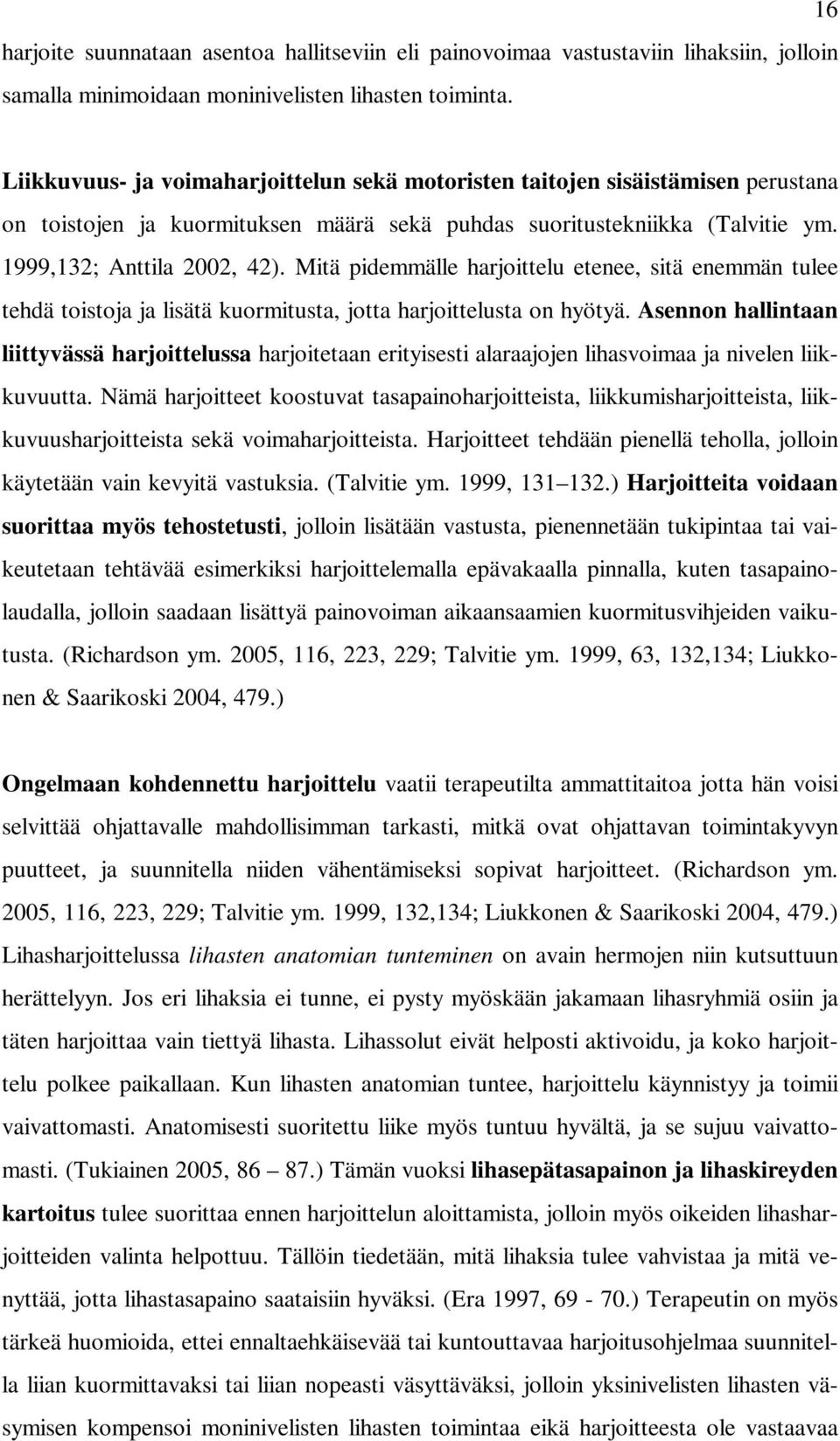 Mitä pidemmälle harjoittelu etenee, sitä enemmän tulee tehdä toistoja ja lisätä kuormitusta, jotta harjoittelusta on hyötyä.