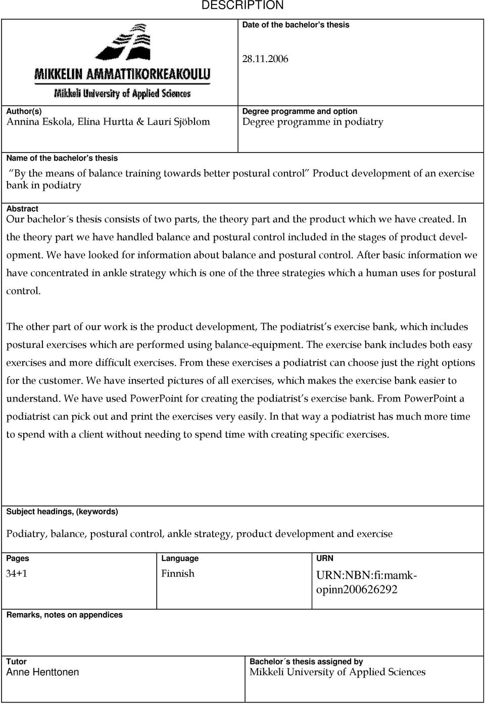 postural control Product development of an exercise bank in podiatry Abstract Our bachelor s thesis consists of two parts, the theory part and the product which we have created.