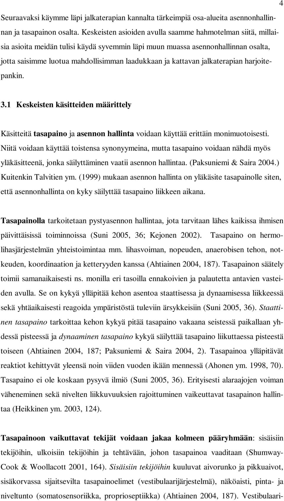 kattavan jalkaterapian harjoitepankin. 3.1 Keskeisten käsitteiden määrittely Käsitteitä tasapaino ja asennon hallinta voidaan käyttää erittäin monimuotoisesti.