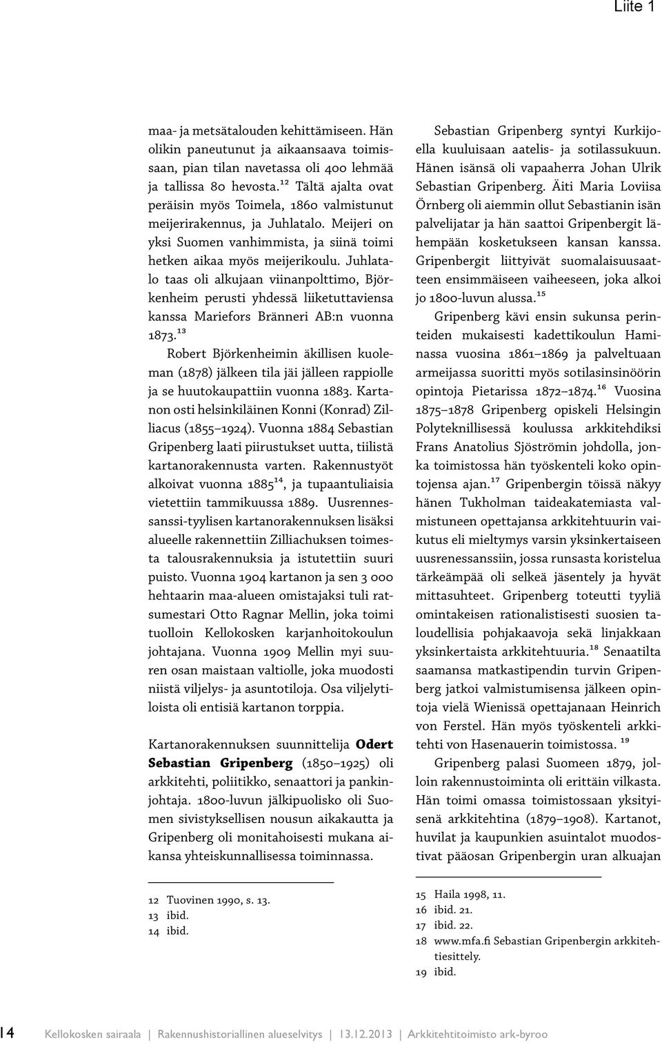 Juhlatalo taas oli alkujaan viinanpolttimo, Björkenheim perusti yhdessä liiketuttaviensa kanssa Mariefors Bränneri AB:n vuonna 1873.