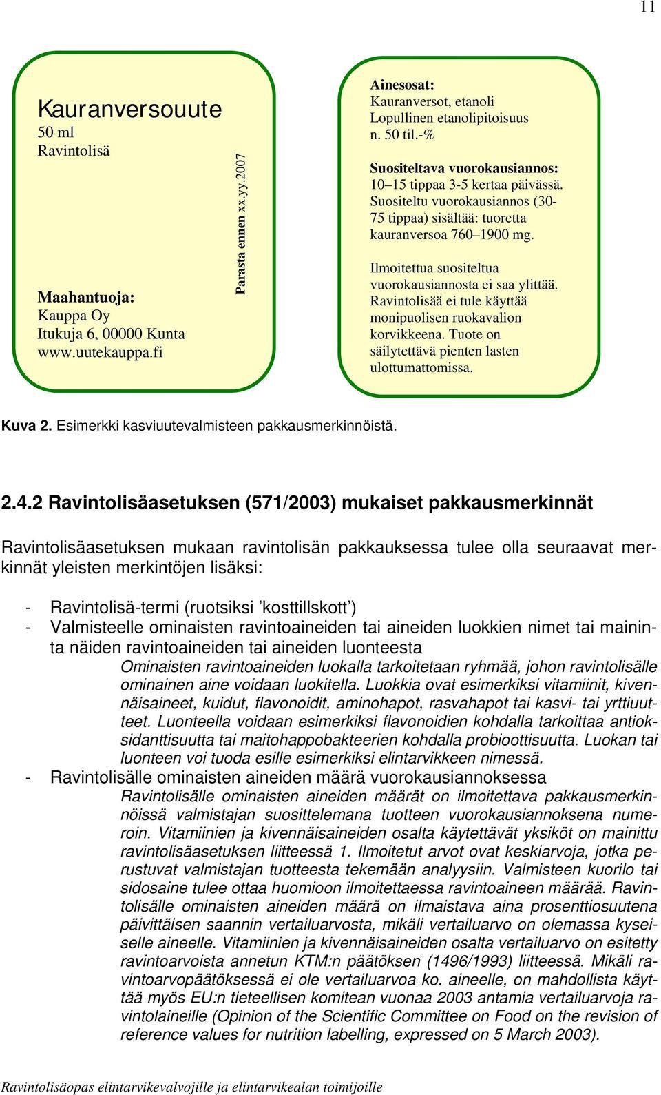 Ilmoitettua suositeltua vuorokausiannosta ei saa ylittää. Ravintolisää ei tule käyttää monipuolisen ruokavalion korvikkeena. Tuote on säilytettävä pienten lasten ulottumattomissa. Kuva 2.