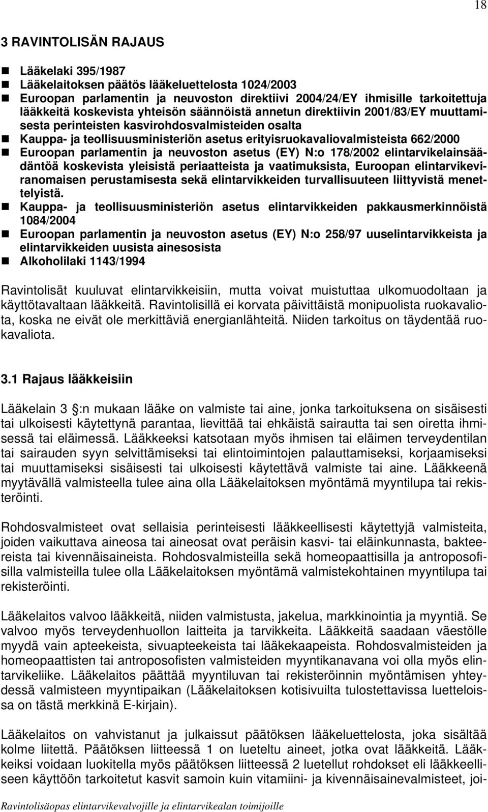 parlamentin ja neuvoston asetus (EY) N:o 178/2002 elintarvikelainsäädäntöä koskevista yleisistä periaatteista ja vaatimuksista, Euroopan elintarvikeviranomaisen perustamisesta sekä elintarvikkeiden