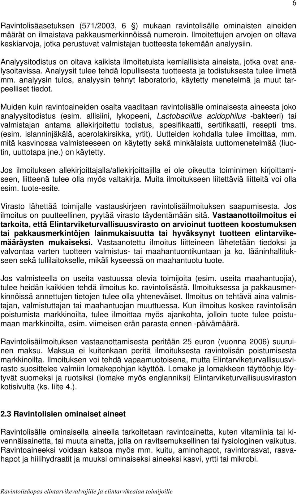 Analyysitodistus on oltava kaikista ilmoitetuista kemiallisista aineista, jotka ovat analysoitavissa. Analyysit tulee tehdä lopullisesta tuotteesta ja todistuksesta tulee ilmetä mm.