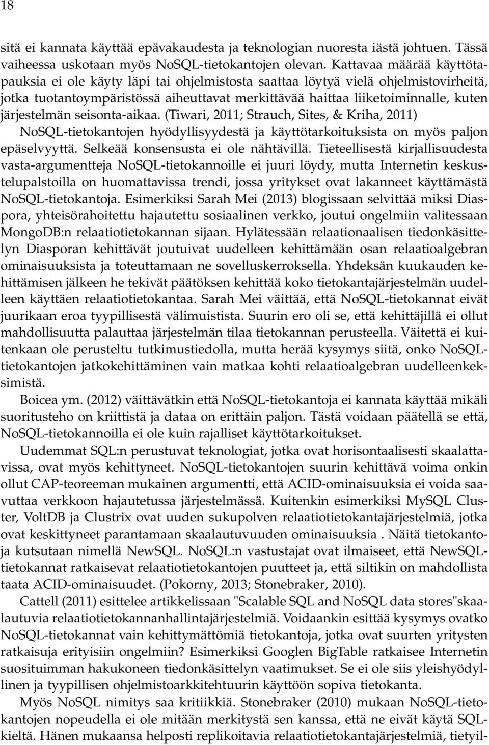 järjestelmän seisonta-aikaa. (Tiwari, 2011; Strauch, Sites, & Kriha, 2011) NoSQL-tietokantojen hyödyllisyydestä ja käyttötarkoituksista on myös paljon epäselvyyttä.
